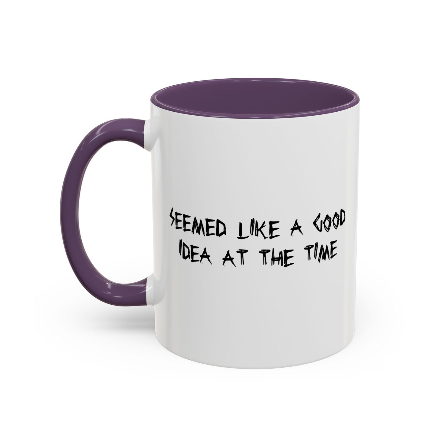 SEEMED LIKE A GOOD IDEA AT THE TIME Accent BiColor Funny Sarcastic Mug