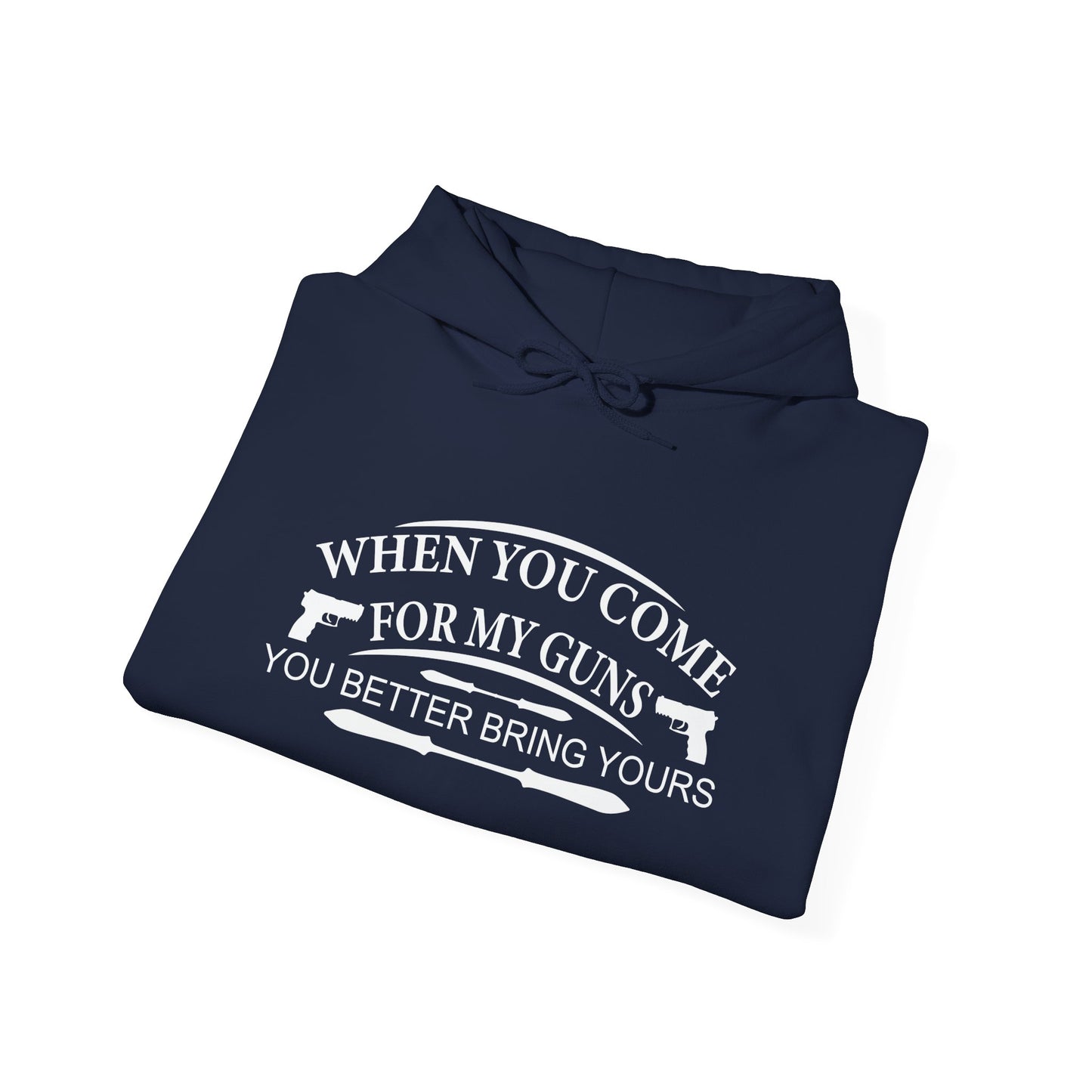 WHEN YOU COME FOR MY GUNS - Premium Unisex Heavy Blend Funny Sarcastic Colored Hoodie Sweatshirt