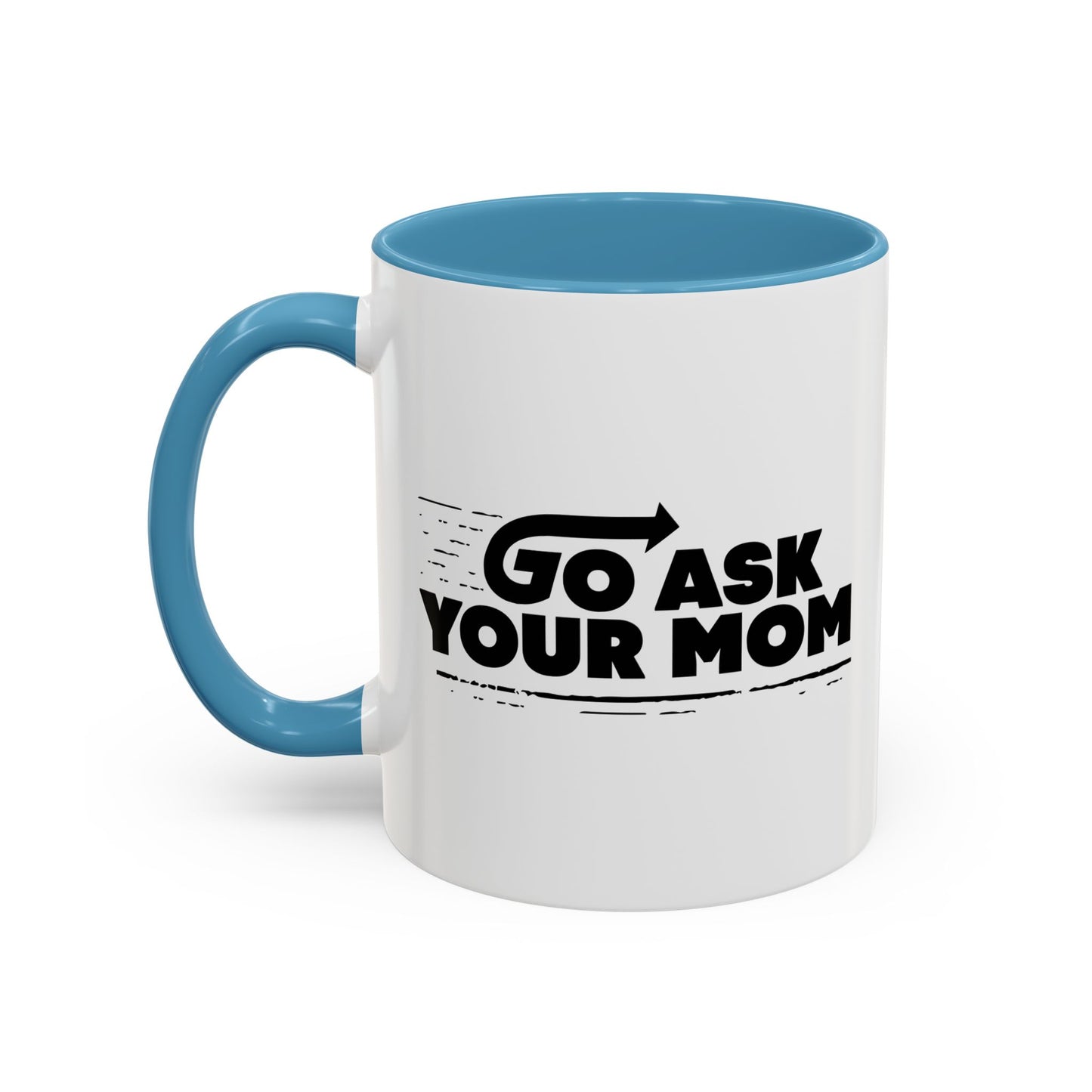 GO ASK YOUR MOM Accent BiColor Funny Sarcastic Mug