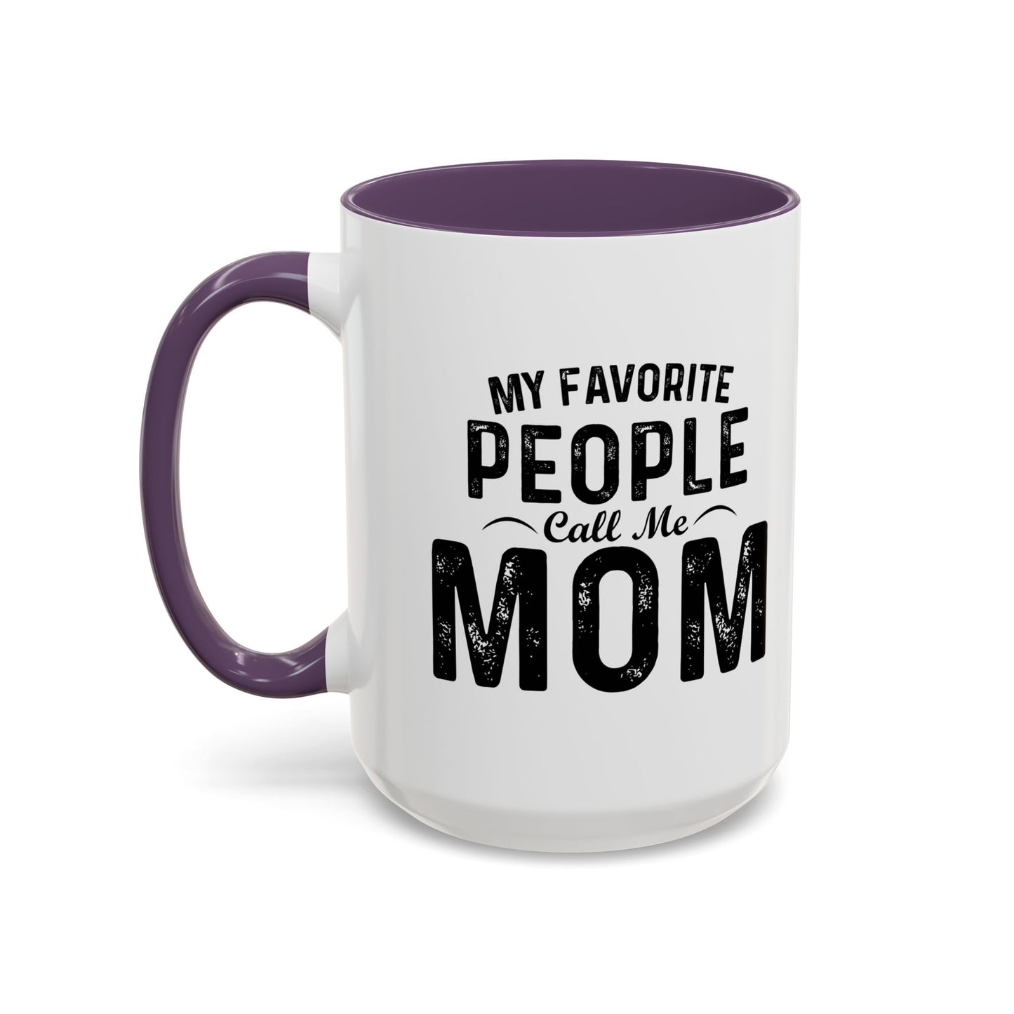 MY FAVORITE PEOPLE CALL ME MOM Accent BiColor Funny Sarcastic Mug