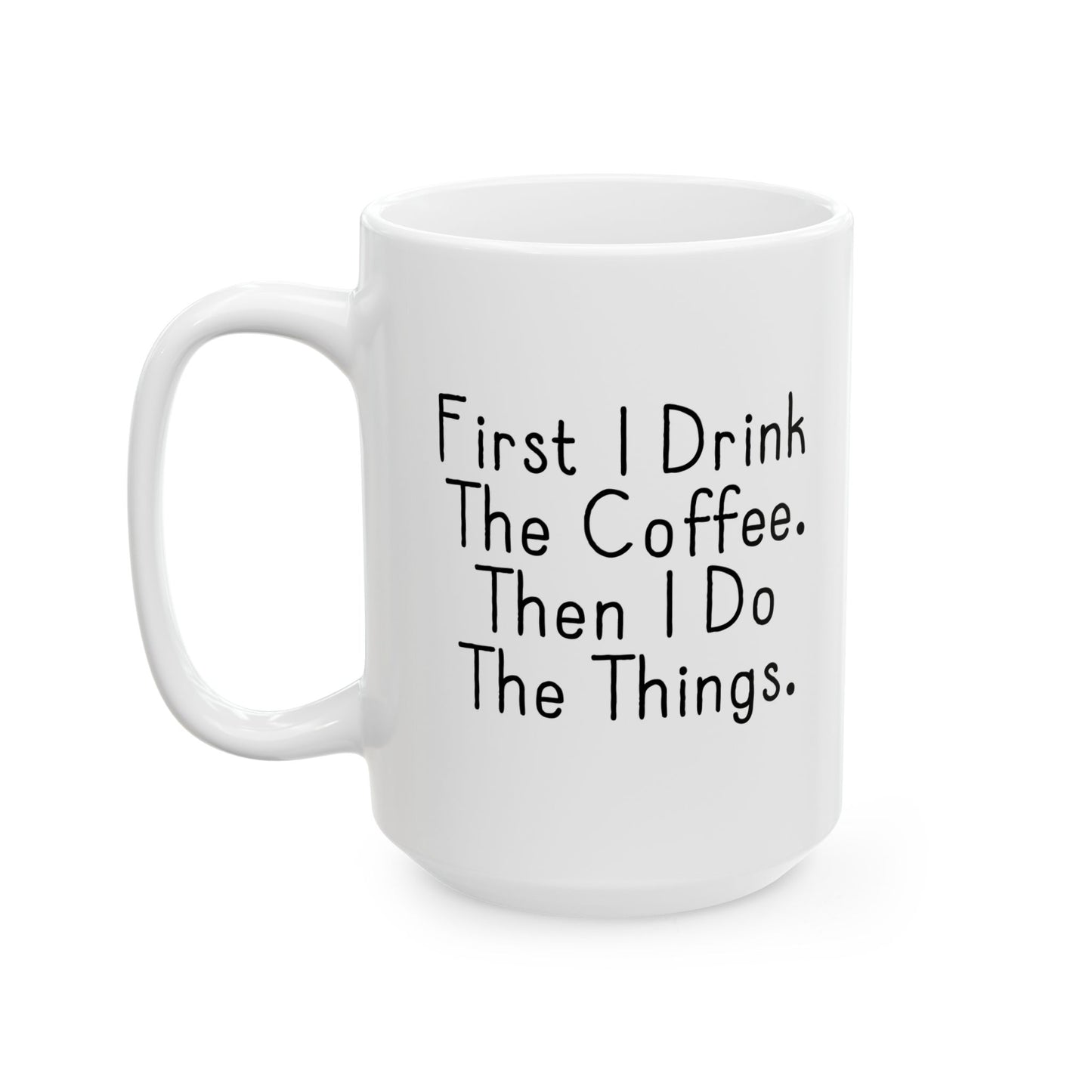 FIRST I DRINK THE COFFEE. FUNNY SARCASTIC WHITE MUG