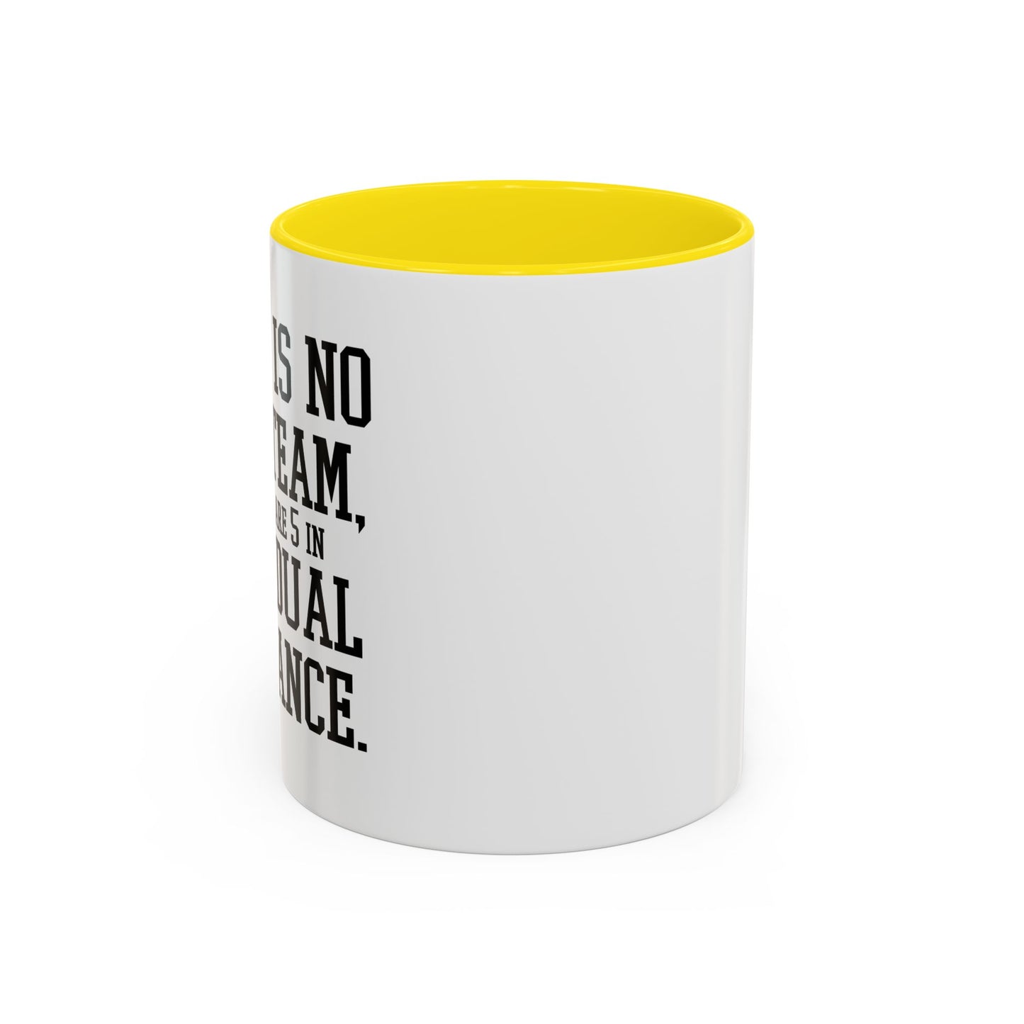 THERE IS NO I IN TEAM Accent BiColor Funny Sarcastic Mug