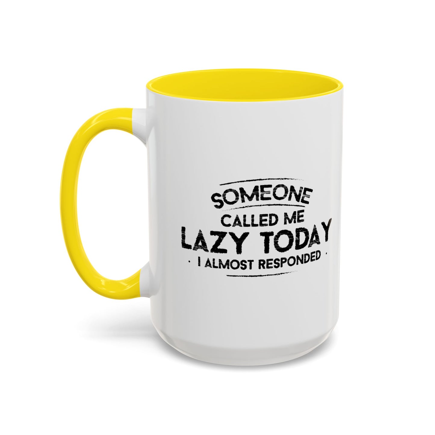 SOMEONE CALLED ME LAZYTODAY, I ALMOST RESPONDED. Accent BiColor Funny Sarcastic Mug