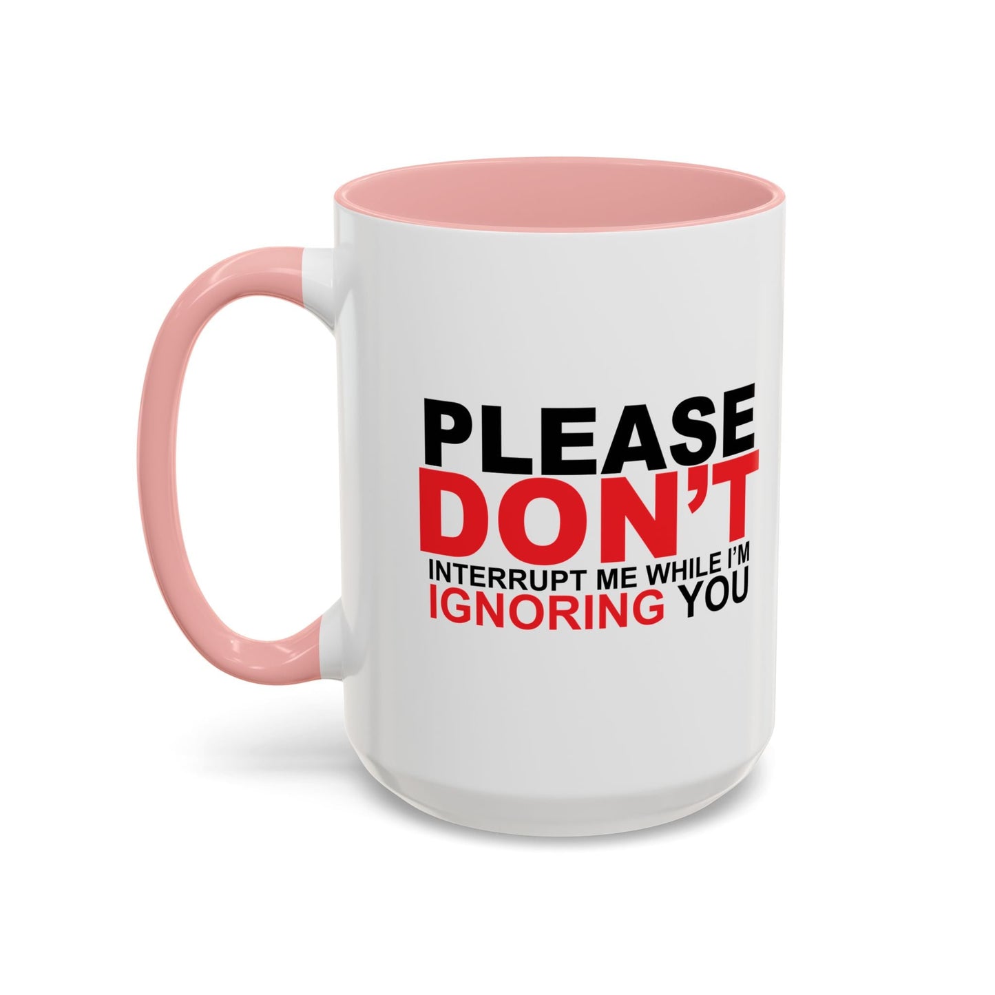 PLEASE DON'T INTERRUPT ME Accent BiColor Funny Sarcastic Mug