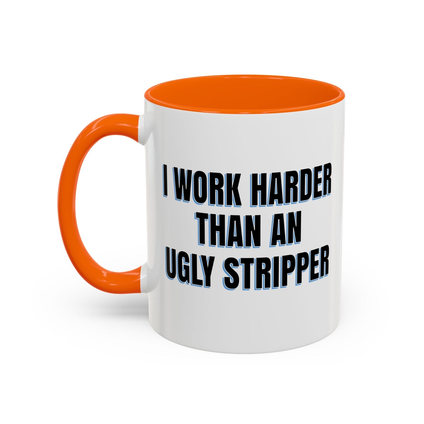 I WORK HARDER THAN AN UGLY STRIPPER Accent BiColor Funny Sarcastic Mug