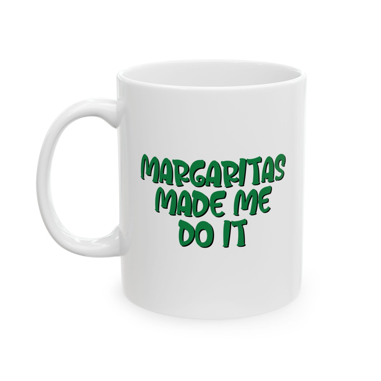 MARGARITAS MADE ME DO IT FUNNY SARCASTIC WHITE MUG