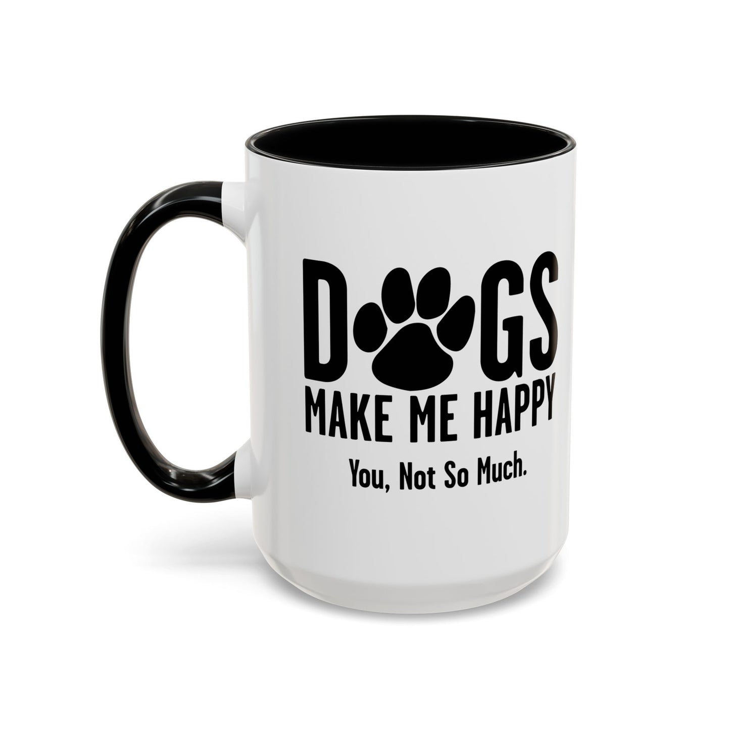 DOGS MAKES ME HAPPY. YOU, NOT SO MUCH. Accent BiColor Funny Sarcastic Mug