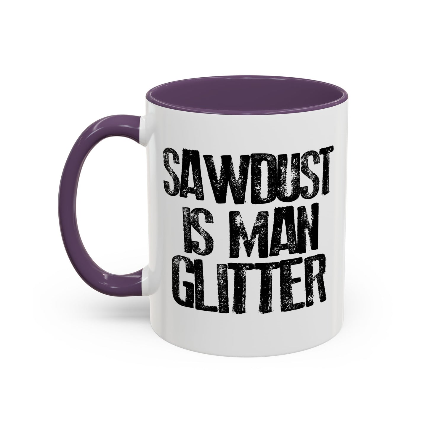 SAWDUST IS MAN GLITTER Accent BiColor Funny Sarcastic Mug