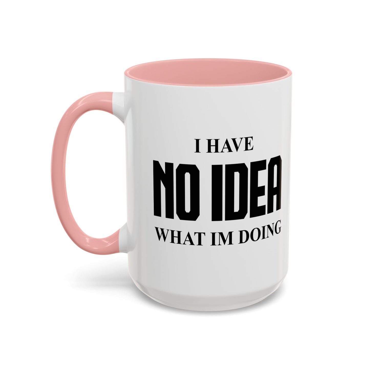 I HAVE NO IDEA WHAT IM DOING Accent BiColor Funny Sarcastic Mug