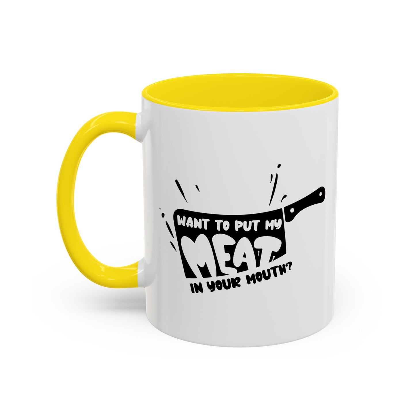 PUT MY MEAT IN YOUR MOUTH Accent BiColor Funny Sarcastic Mug