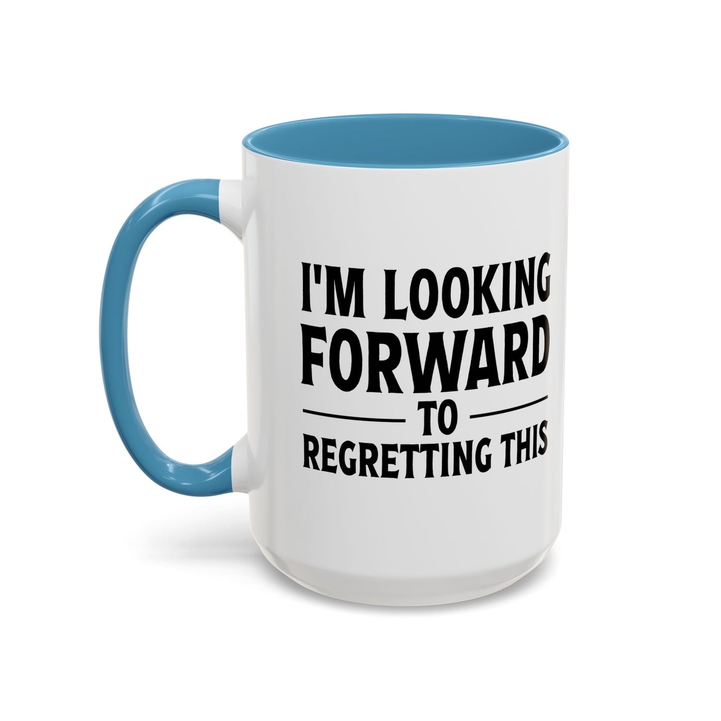 I'M LOOKING FORWARD TO REGRETTING THIS Accent BiColor Funny Sarcastic Mug