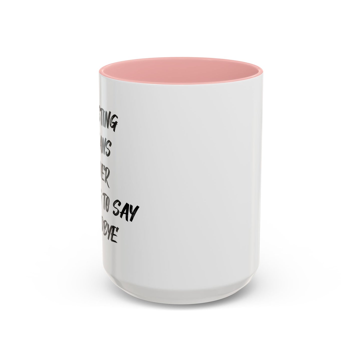 GHOSTING MEANS NEVER HAVING TO SAY GOODBYE Accent BiColor Funny Sarcastic Mug