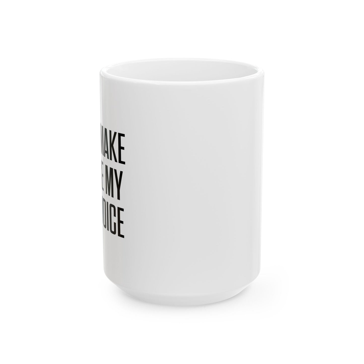 DON'TMAKE ME USE MY MOM VOICE FUNNY SARCASTIC WHITE MUG