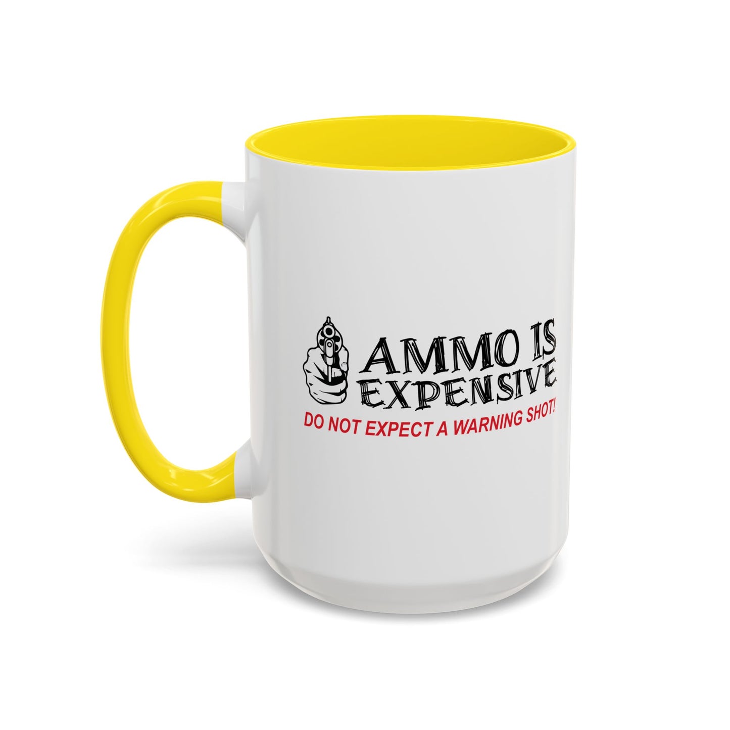 AMMO IS EXPENSIVE DON'T EXPECT A WARNING SHOT Accent BiColor Funny Sarcastic Mug