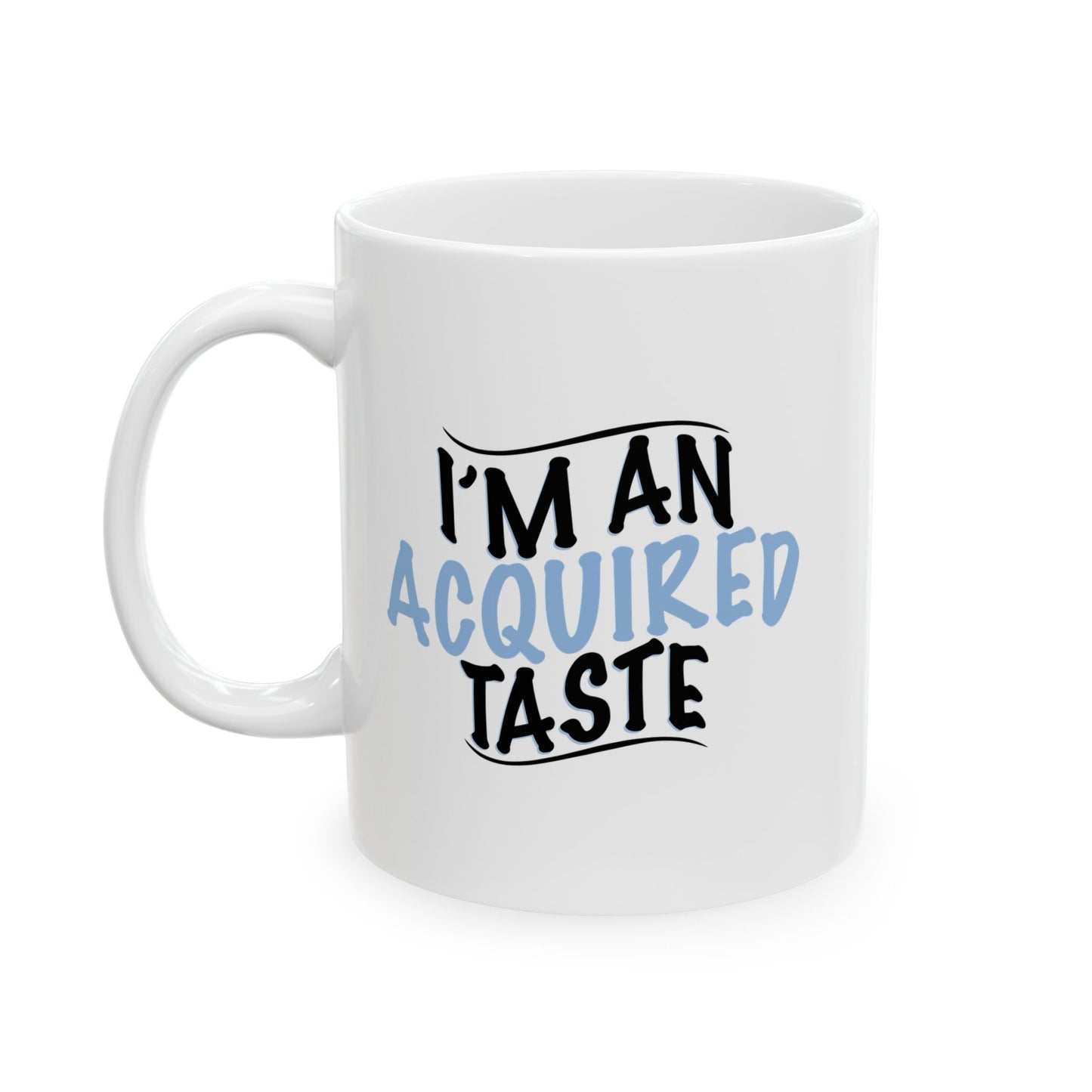 I'M AN ACQUIRED TASTE FUNNY SCARCASTIC MUG