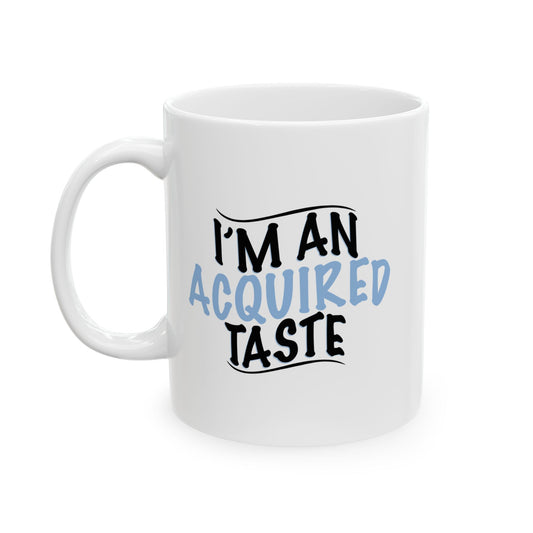 I'M AN ACQUIRED TASTE FUNNY SCARCASTIC MUG