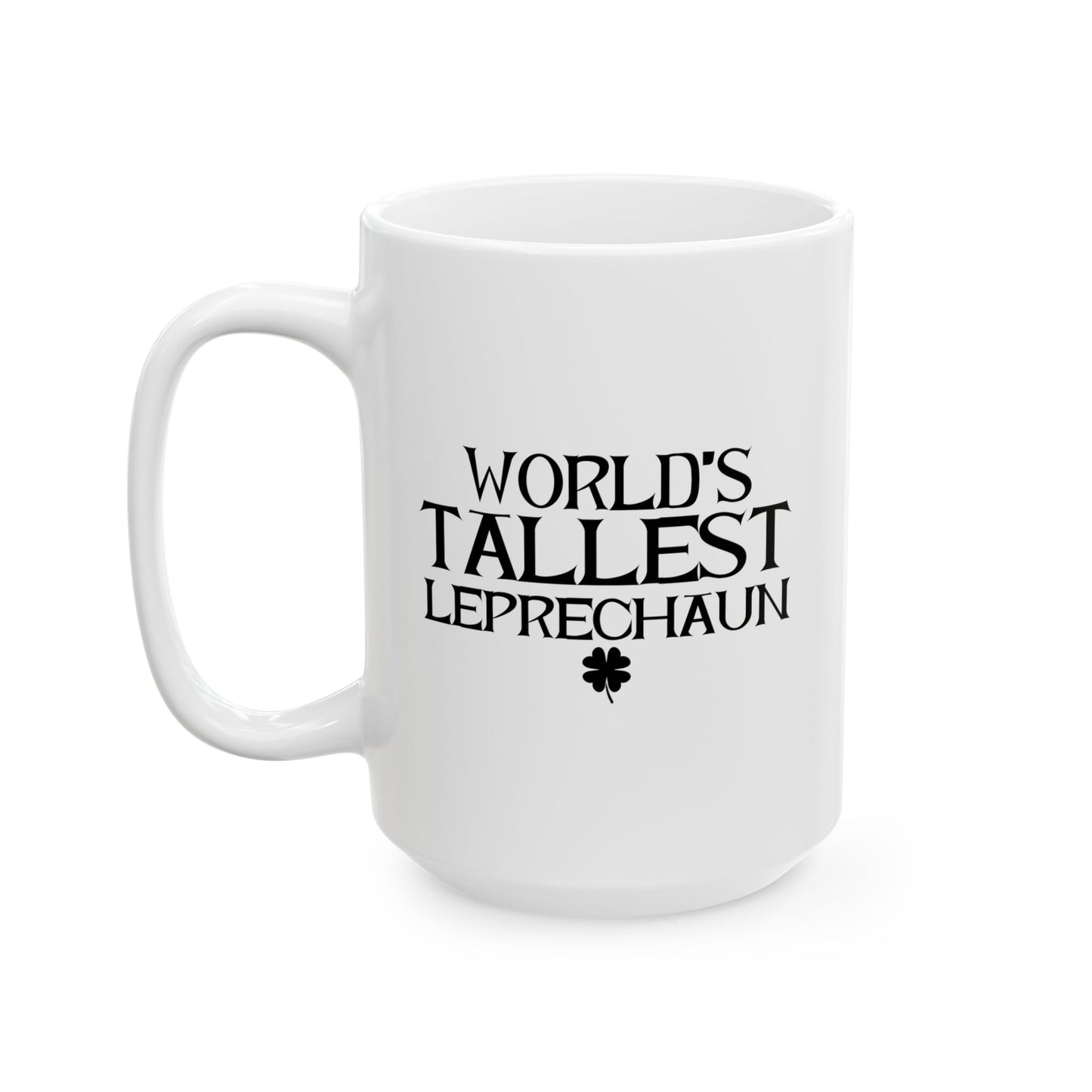 WORLD'S TALLEST LEPRECHAUN FUNNY SARCASTIC MUG