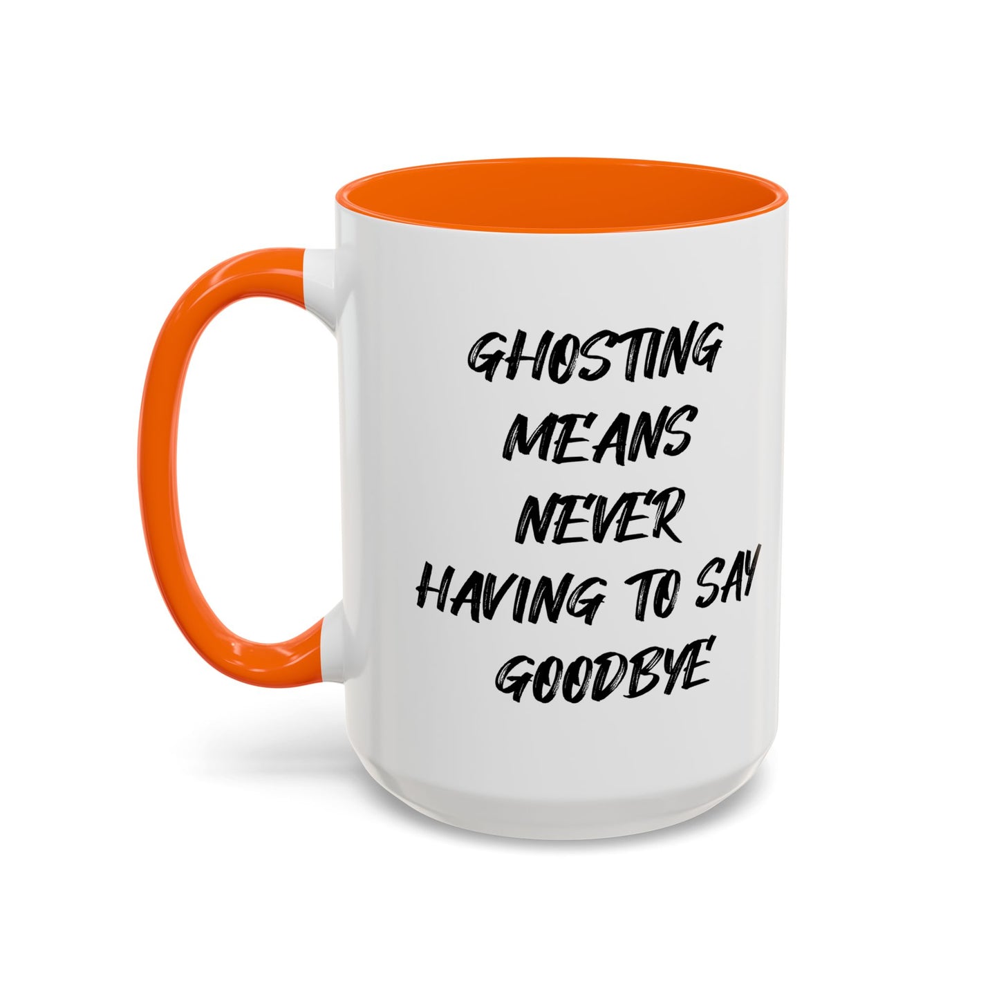 GHOSTING MEANS NEVER HAVING TO SAY GOODBYE Accent BiColor Funny Sarcastic Mug