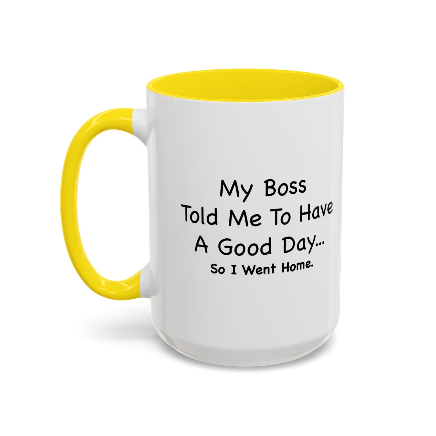 MY BOSS TOLD ME TO GO HOME Accent BiColor Funny Sarcastic Mug