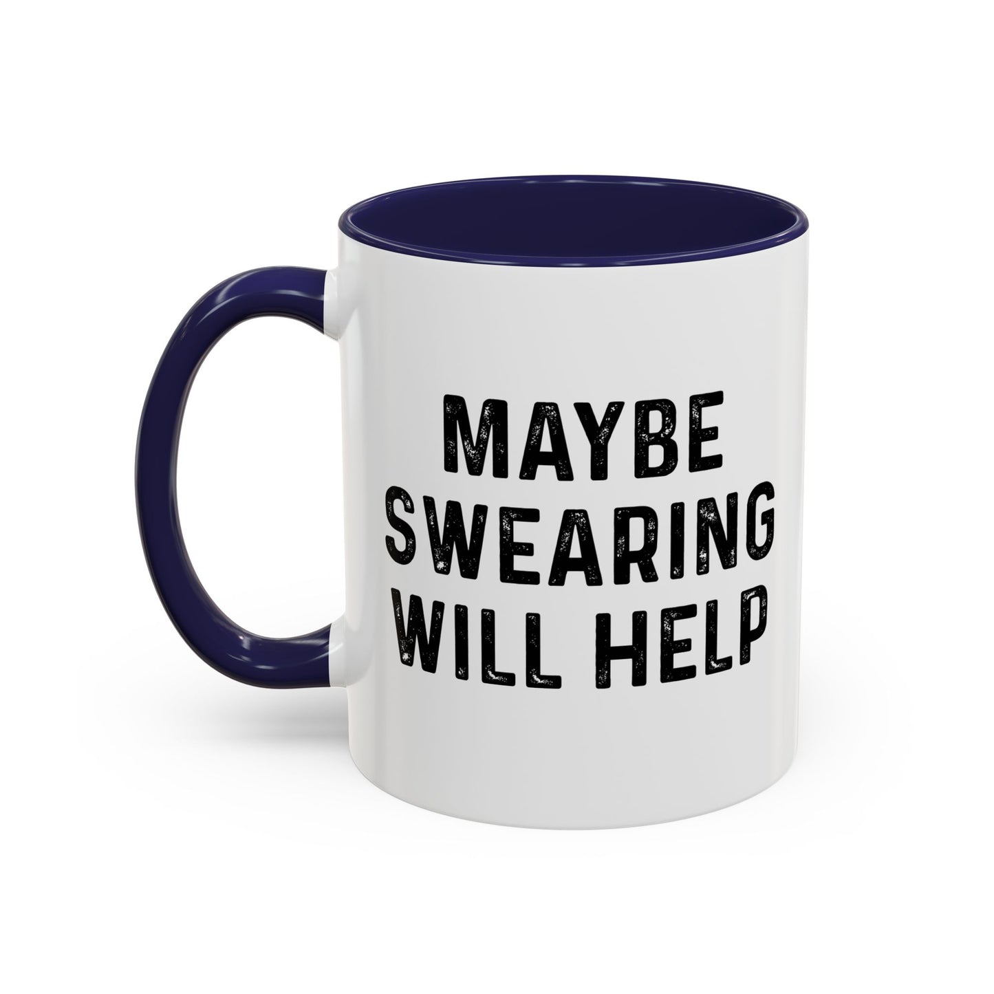 MAYBE SWEARING WILL HELP Accent BiColor Funny Sarcastic Mug