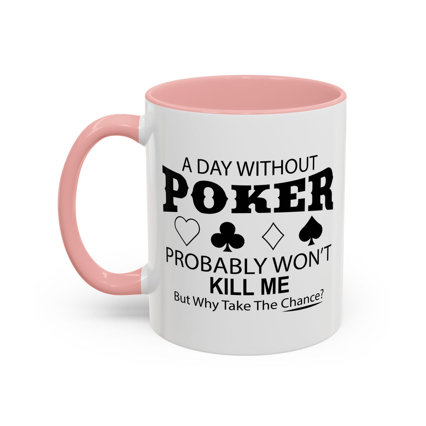 A DAY WITHOUT POKER Accent BiColor Funny Sarcastic Mug