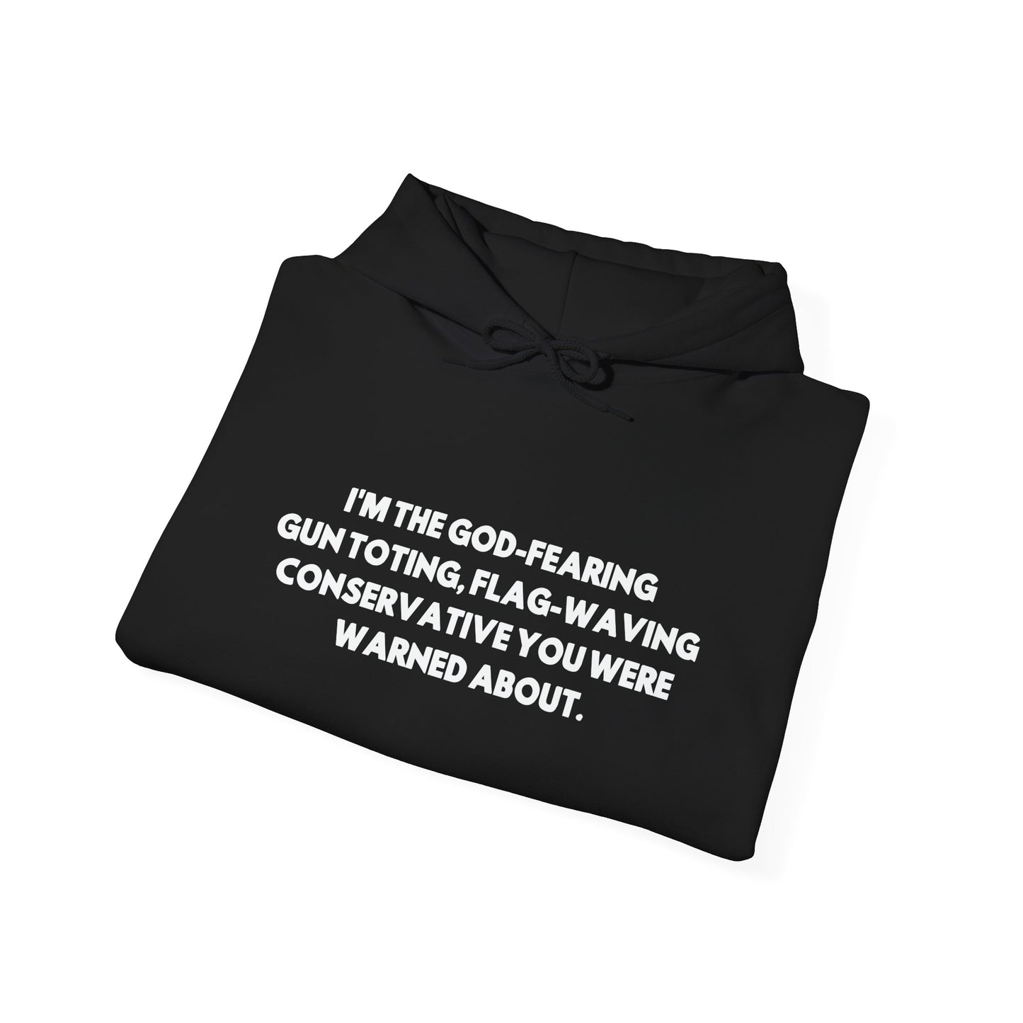 I'M THE GOD-FEARING GUN TOTING, FLAG-WAVING CONSERVATIVE YOU WERE WARNED ABOUT. - Premium Unisex Heavy Blend Funny Sarcastic Colored Hoodie Sweatshirt