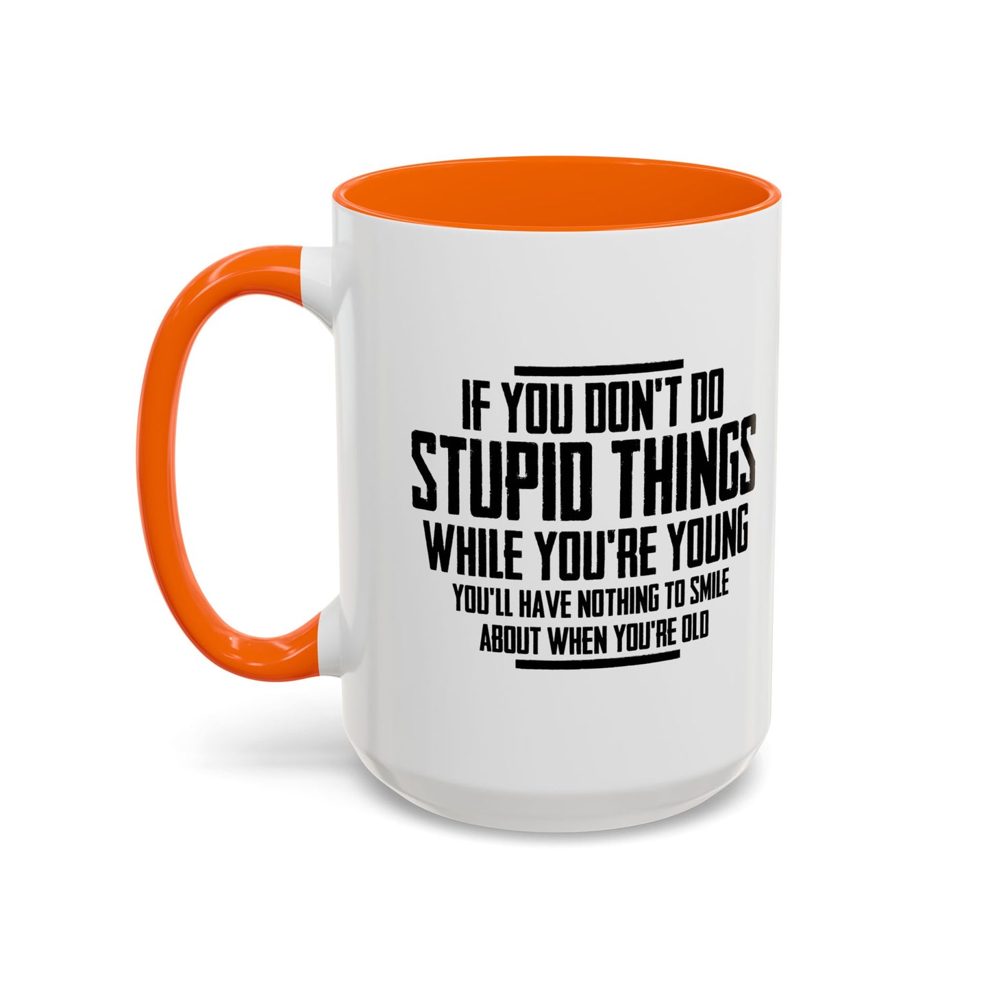 IF YOU DON'T DO STUPID THINGS Accent BiColor Funny Sarcastic Mug