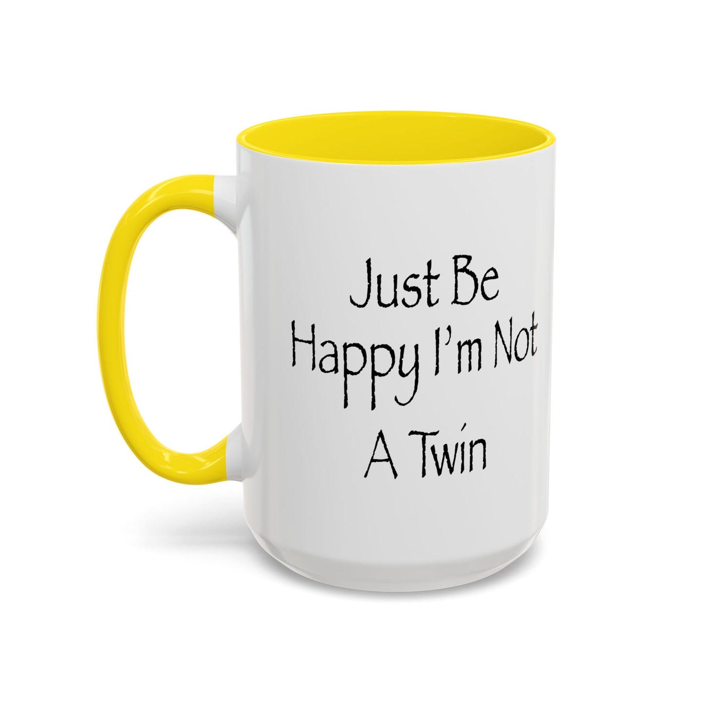 Just Be Happy I'm Not A Twin Accent BiColor Funny Sarcastic Mug