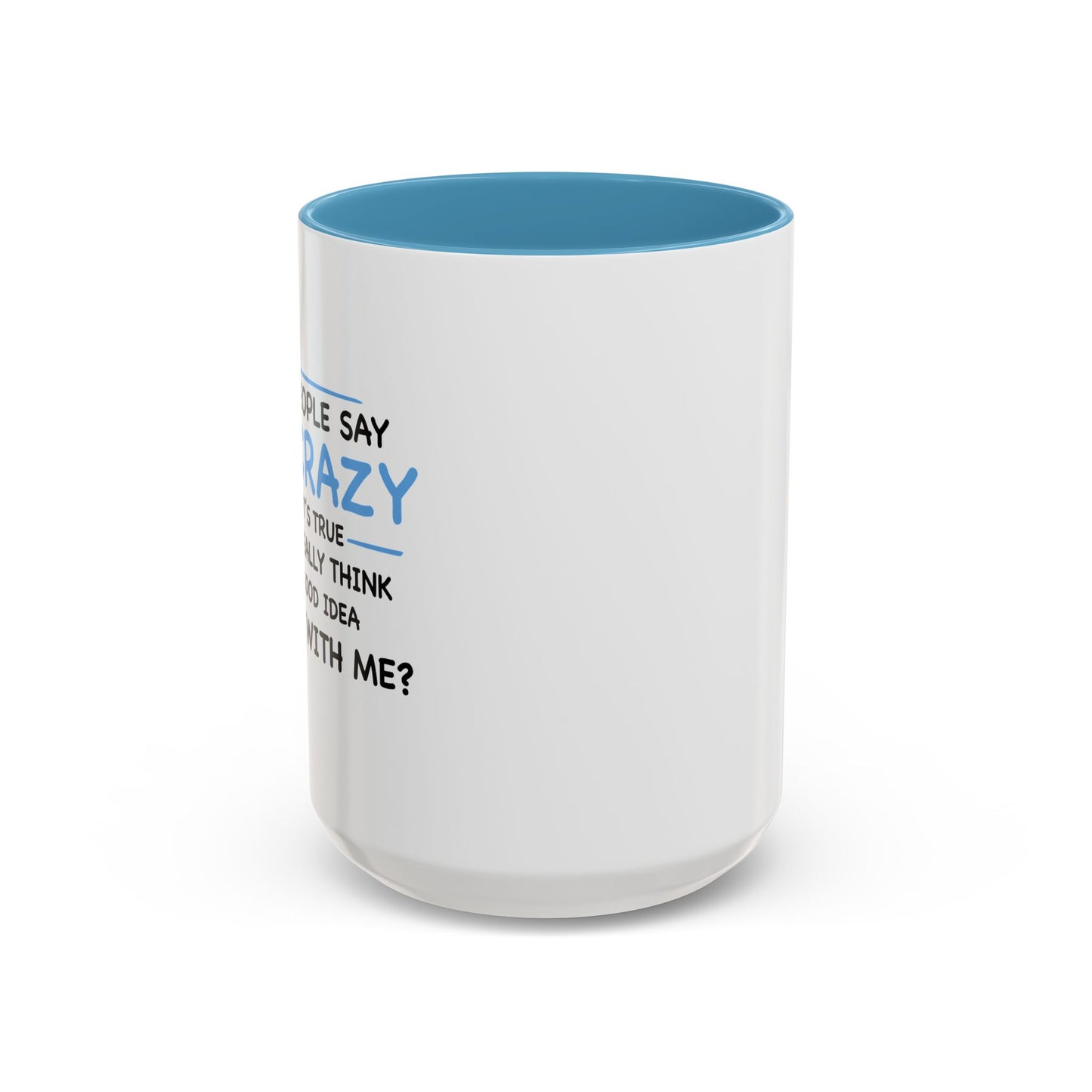 IF I'M CRAZY, DO YOU THINK ITS A GOOD IDEA TO... Accent BiColor Funny Sarcastic Mug