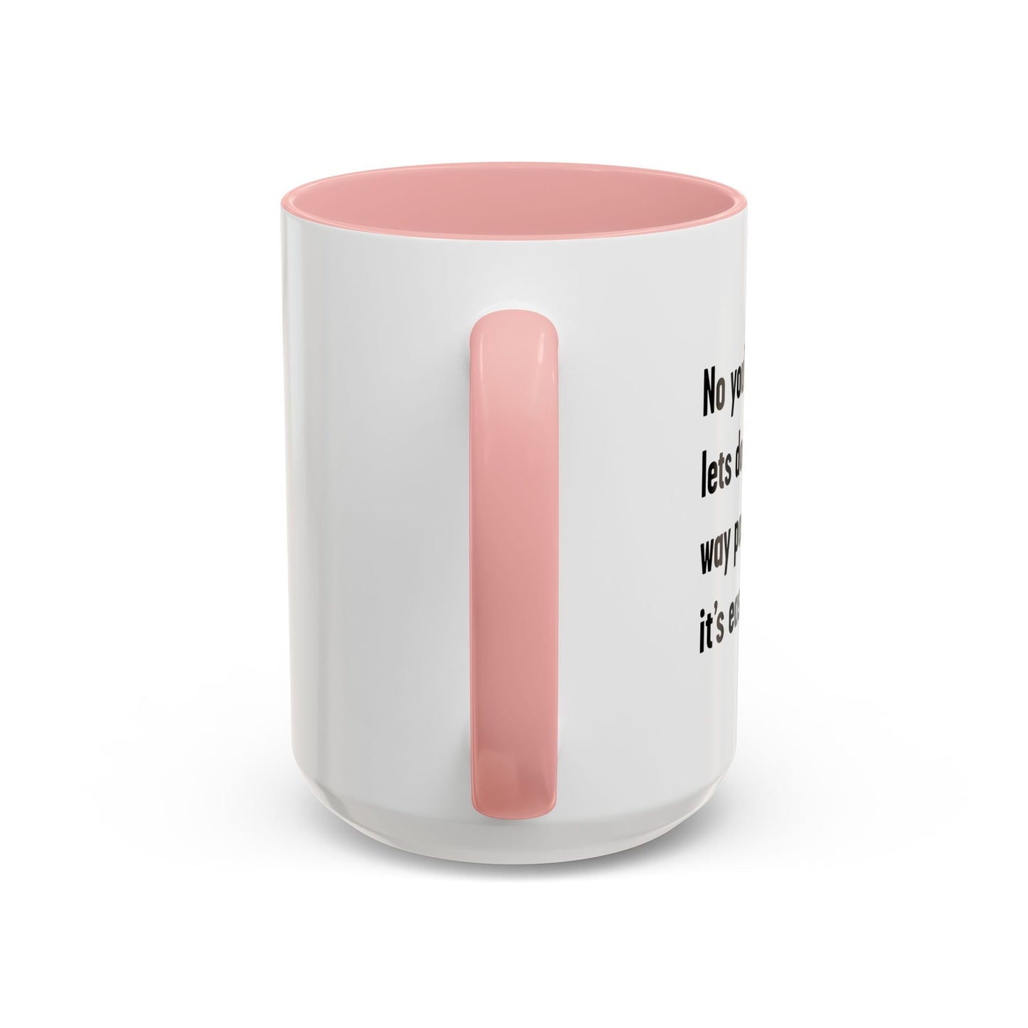 LETS DO IT THE DUMBEST WAY POSSIBLE Accent BiColor Funny Sarcastic Mug