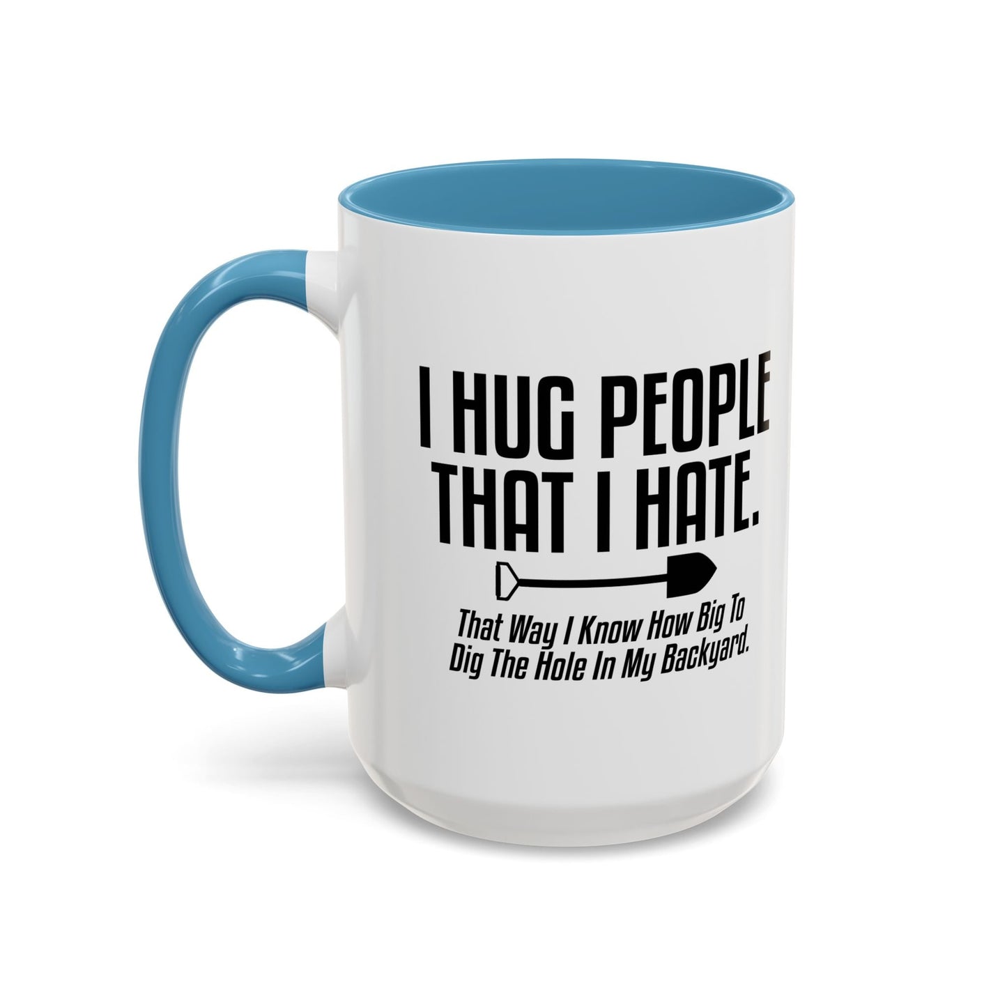 I HUG PEOPLE THAT I HATE Accent BiColor Funny Sarcastic Mug