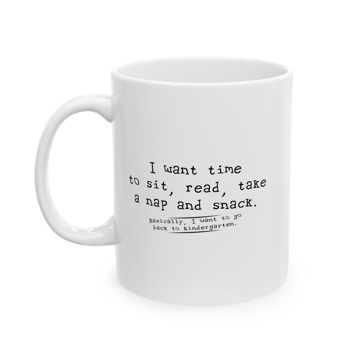 I WANT TIME SIT READ TAKE  A NAP AND SNACK FUNNY SARCASTIC WHITE MUG