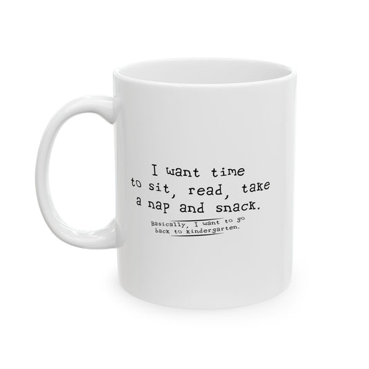 I WANT TIME SIT READ TAKE  A NAP AND SNACK FUNNY SARCASTIC WHITE MUG