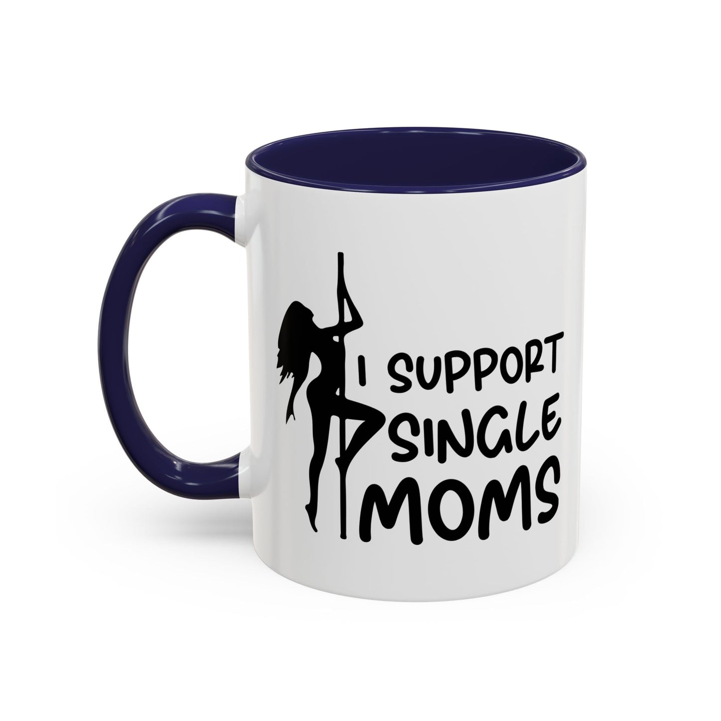 I SUPPORT SINGLE MOMS Accent BiColor Funny Sarcastic Mug