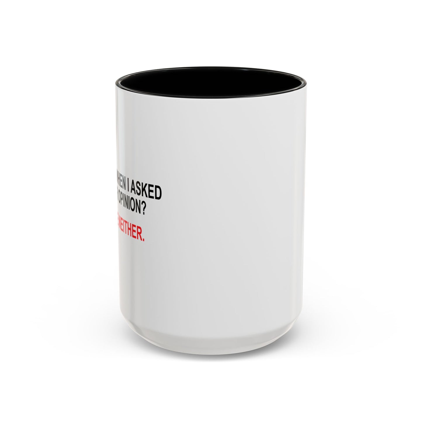 REMEMBER WHEN I ASKED FOR YOUR OPINION Accent BiColor Funny Sarcastic Mug