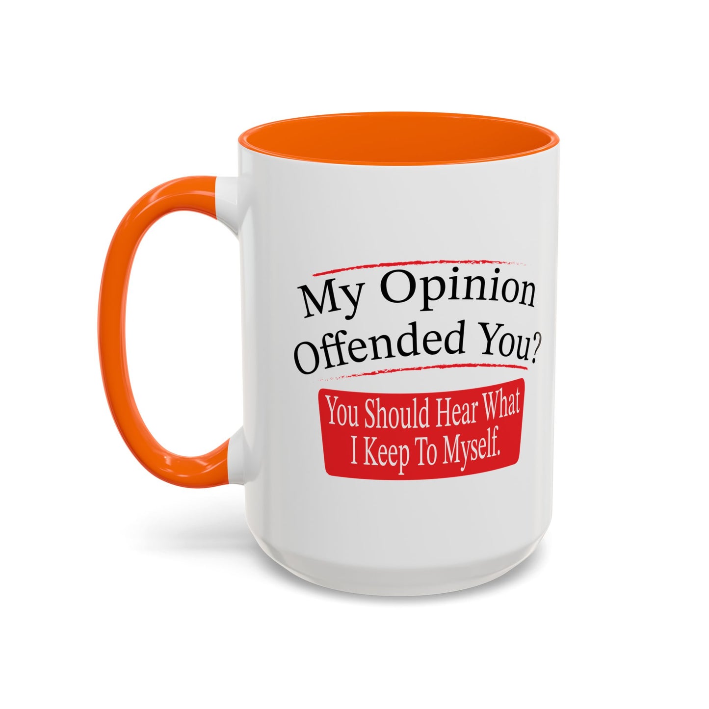 MY OPINION OFFENDED YOU? Accent BiColor Funny Sarcastic Mug