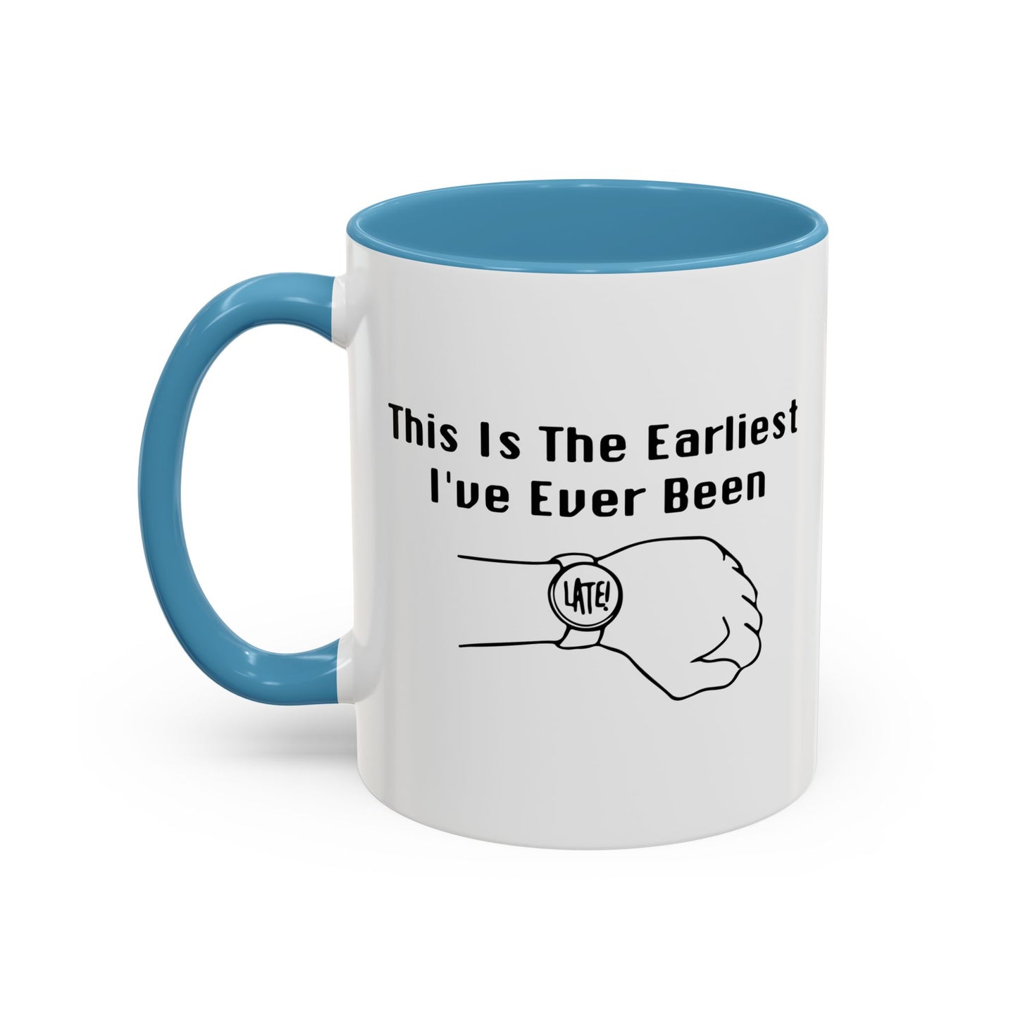 THE EARLIEST I'VE EVER BEEN Accent BiColor Funny Sarcastic Mug