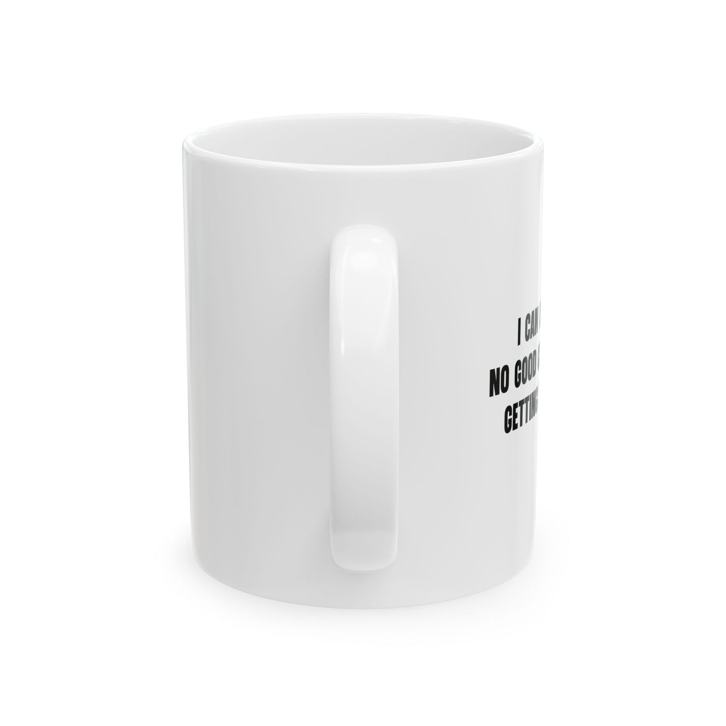 NO GOOD CAN COME FROM FUNNY SARCASTIC White Mug