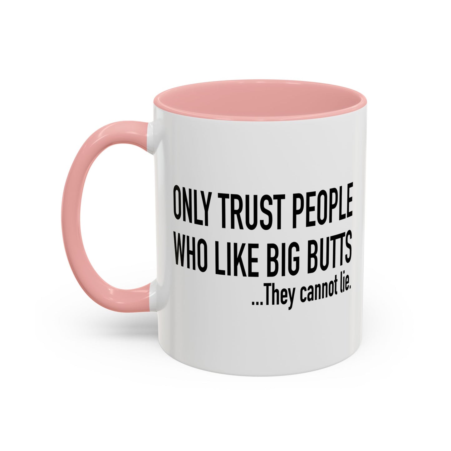 ONLY TRUST PEOPLE WHO LIKE BIG BUTTS Accent BiColor Funny Sarcastic Mug