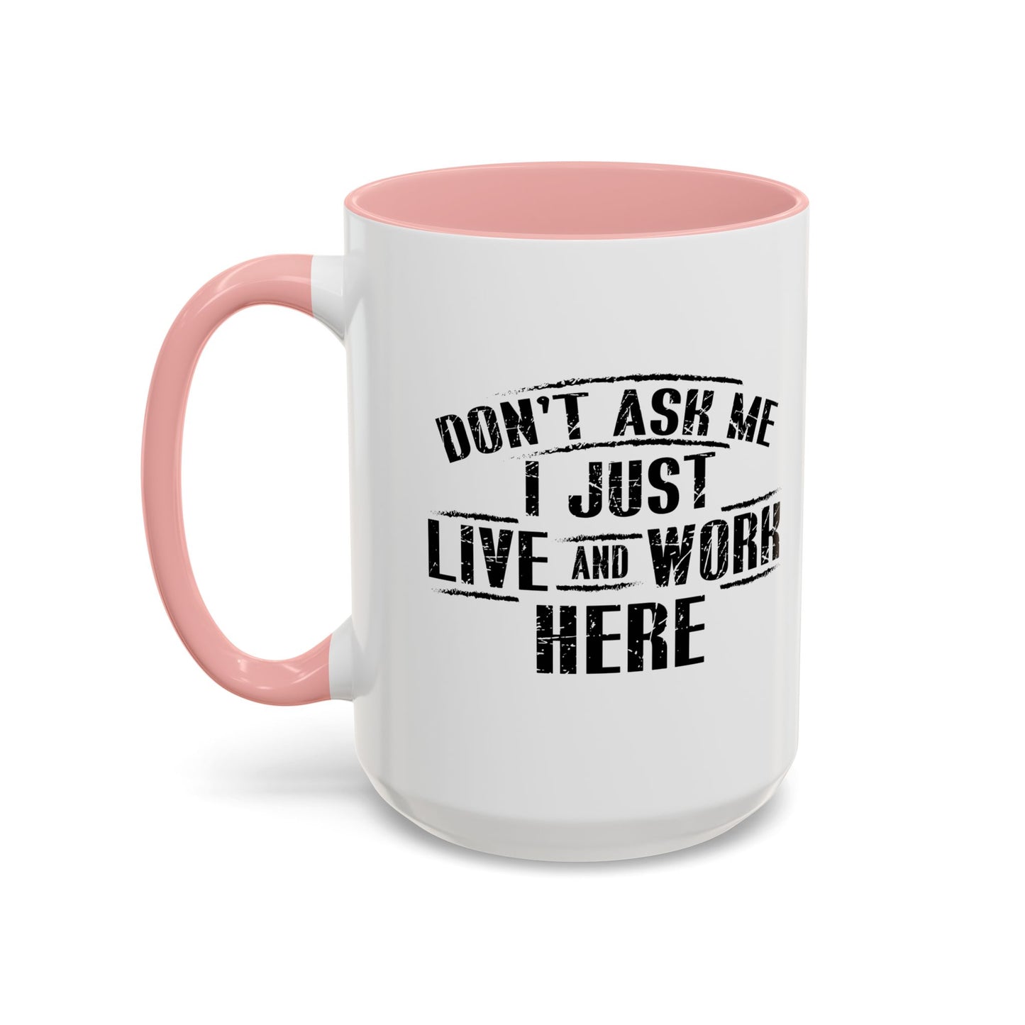 Don't Ask Me I Just Live And Work Here Accent BiColor Funny Sarcastic Mug