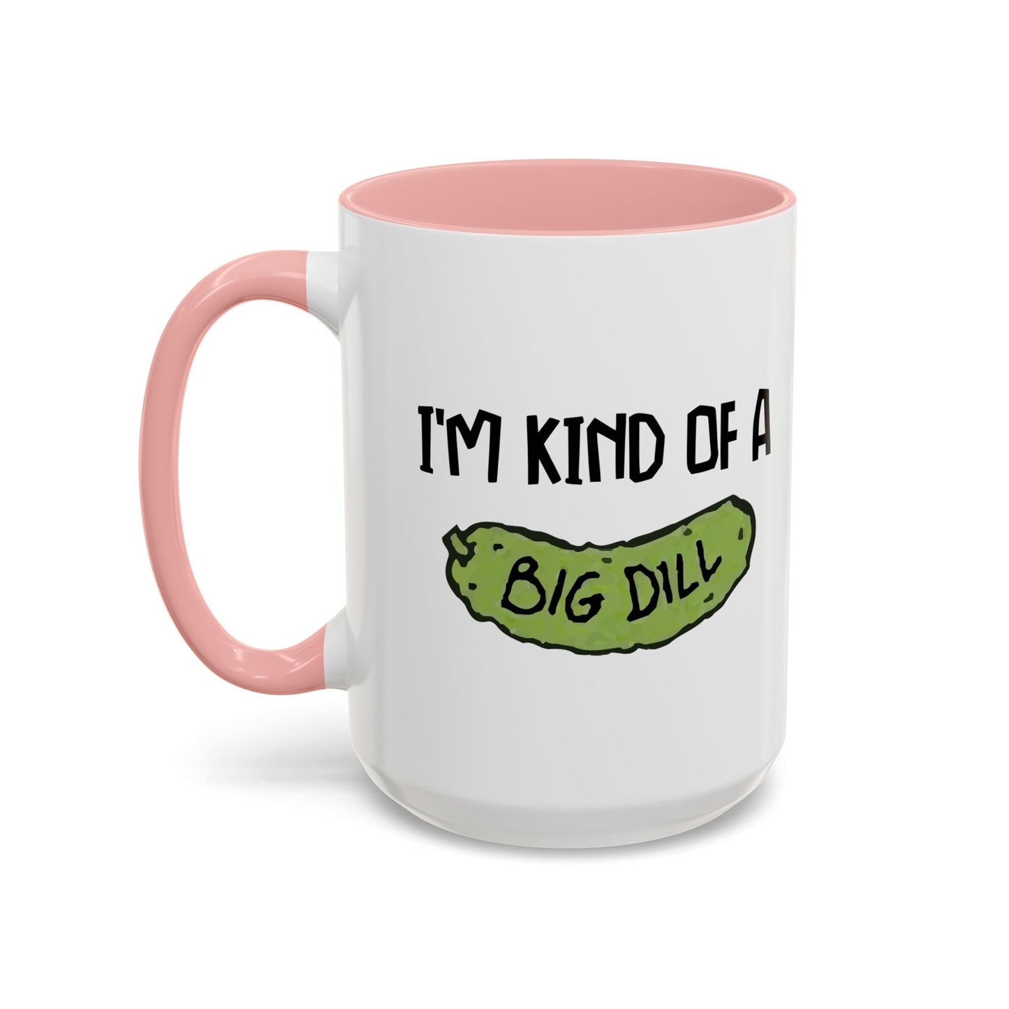 I'M KIND OF A BIG DILL Accent BiColor Funny Sarcastic Mug