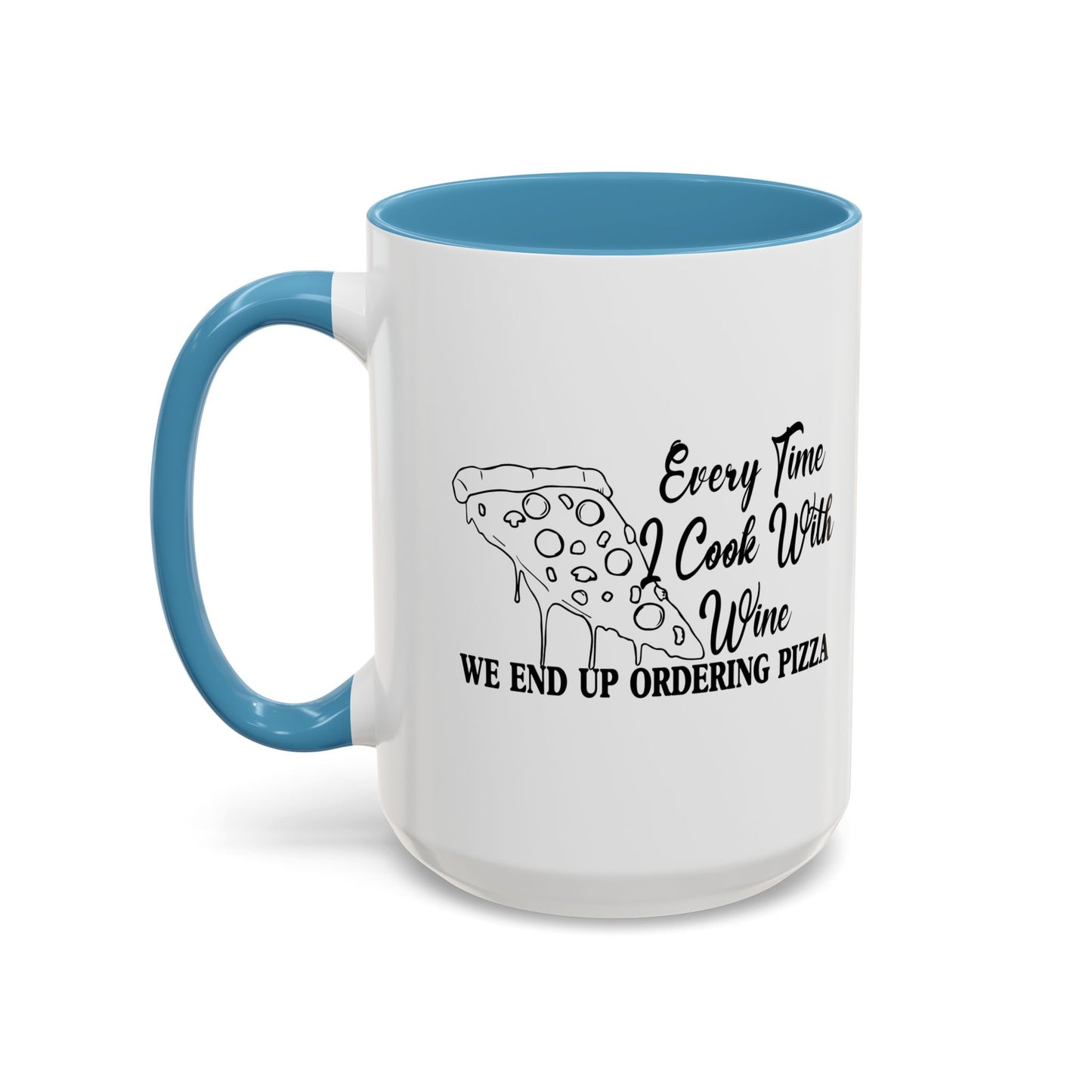 EVERYTIME I COOK WITH WINE Accent BiColor Funny Sarcastic Mug