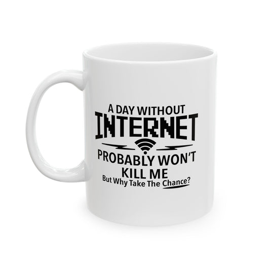 A DAY WITHOUT INTERNET FUNNY SARCASTIC MUG