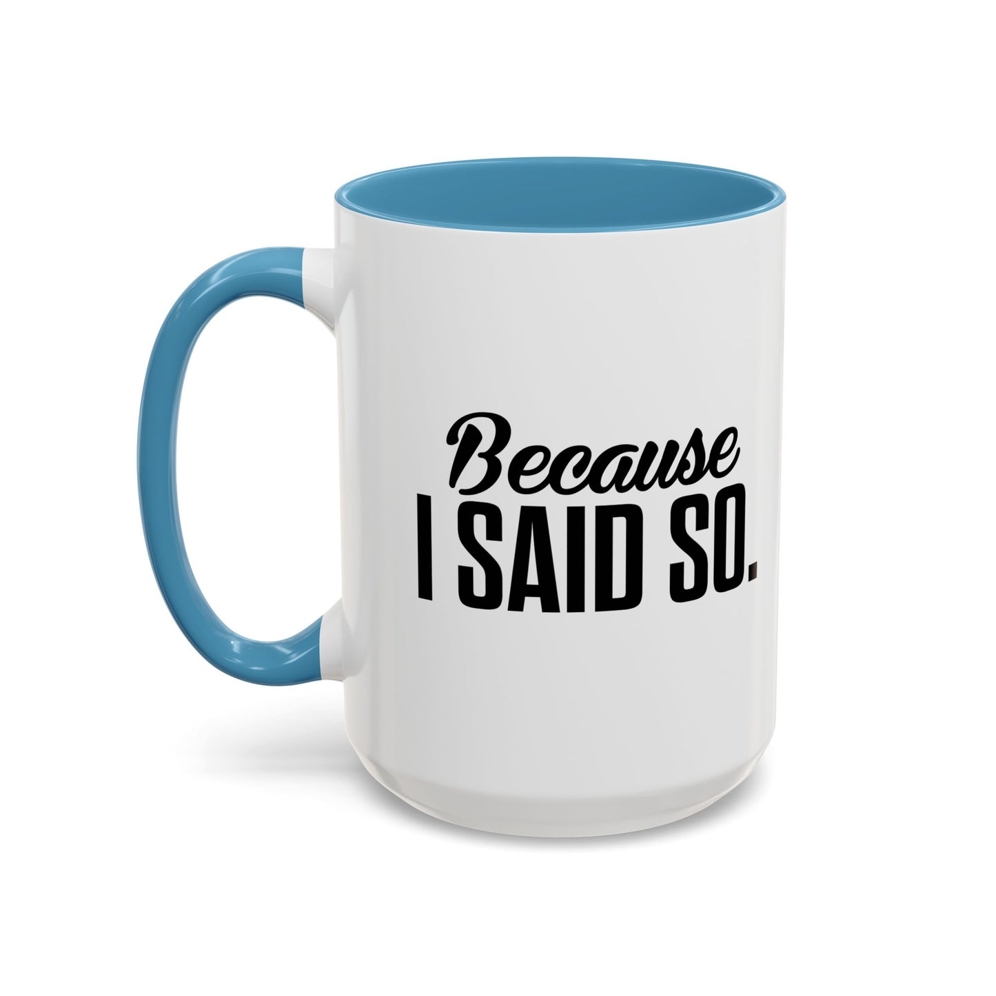 BECAUSE I SAID SO Accent BiColor Funny Sarcastic Mug