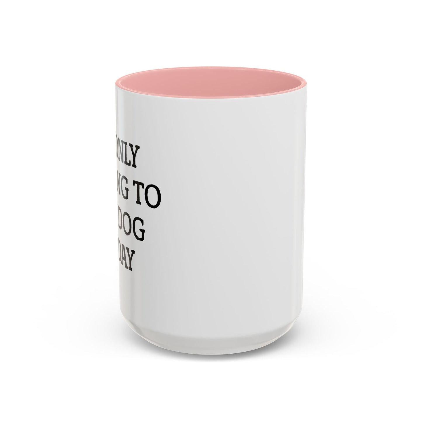 I'M ONLY TALKING TO MY DOG TODAY. Accent BiColor Funny Sarcastic Mug