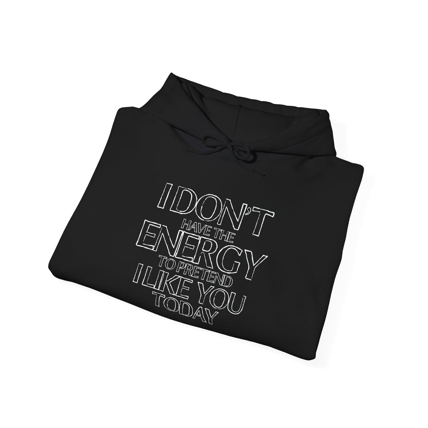 I DON'T HAVE THE ENERGY - Premium Unisex Funny Sarcastic Black Hoodie Sweatshirt