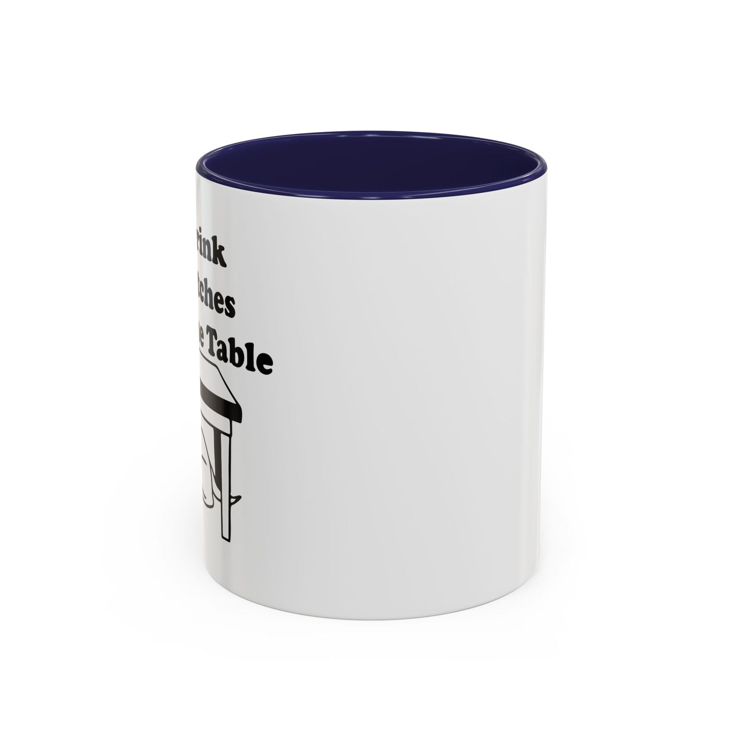 I'LL DRINK YOU BITCHES UNDER THE TABLE Accent BiColor Funny Sarcastic Mug