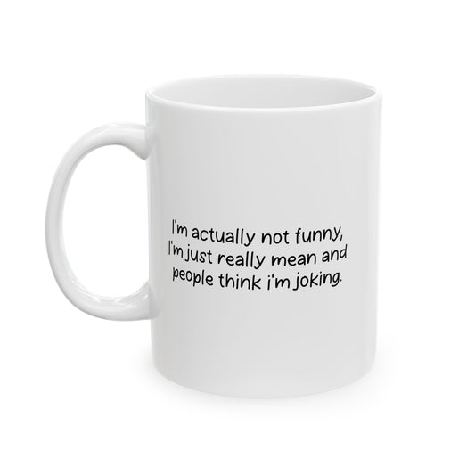 I'M NOT FUNNY FUNNY SARCASTIC WHITE MUG