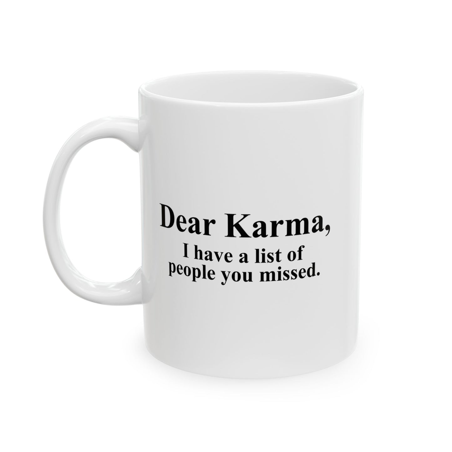 DEAR KARMA FUNNY SARCASTIC MUG