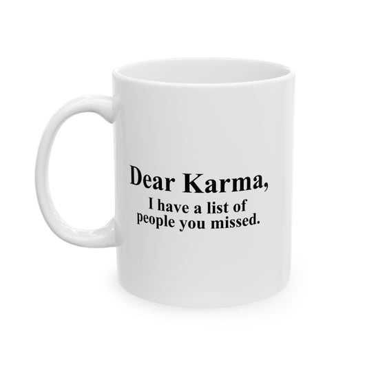 DEAR KARMA FUNNY SARCASTIC MUG